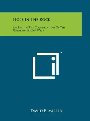 Hole In The Rock : Une épopée de la colonisation du Grand Ouest américain - Hole In The Rock: An Epic In The Colonization Of The Great American West