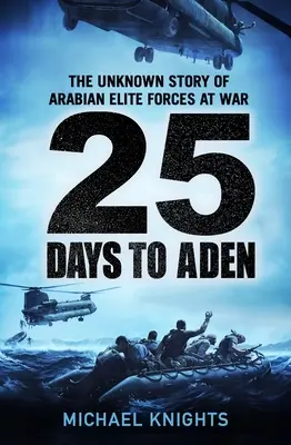 25 jours avant Aden : L'histoire inconnue des forces d'élite arabes en guerre - 25 Days to Aden: The Unknown Story of Arabian Elite Forces at War