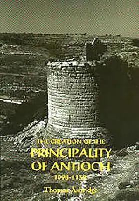 La création de la Principauté d'Antioche, 1098-1130 - The Creation of the Principality of Antioch, 1098-1130