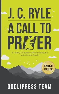 J. C. Ryle Un appel à la prière : En anglais d'aujourd'hui avec une introduction et un guide d'étude (GRAND IMPRIMER) - J. C. Ryle A Call to Prayer: In Today's English with Introduction and a Study Guide (LARGE PRINT)