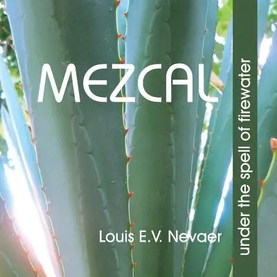 Mezcal : Sous le charme de l'eau de feu - Mezcal: Under the Spell of Firewater