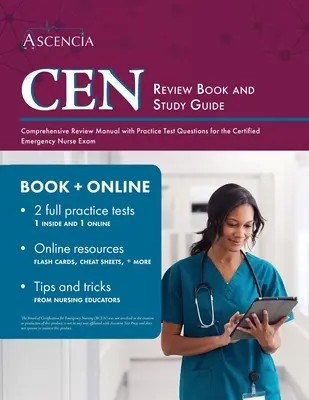 CEN Review Book and Study Guide : Manuel de révision complet avec des questions d'entraînement pour l'examen d'infirmière diplômée en soins d'urgence - CEN Review Book and Study Guide: Comprehensive Review Manual with Practice Test Questions for the Certified Emergency Nurse Exam