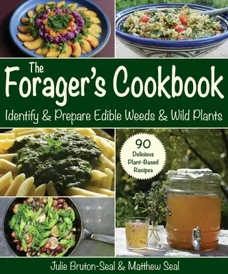 Le livre de cuisine du butineur : Identifier et préparer les mauvaises herbes et les plantes sauvages comestibles - The Forager's Cookbook: Identify & Prepare Edible Weeds & Wild Plants