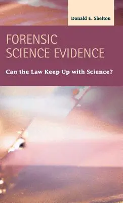 Preuves médico-légales : Le droit peut-il suivre le rythme de la science ? - Forensic Science Evidence: Can the Law Keep Up with Science?