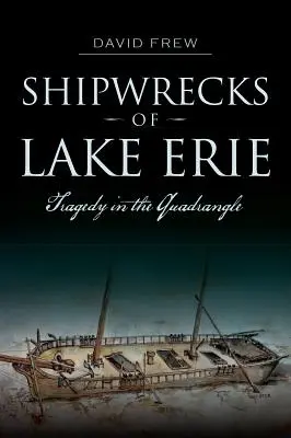 Naufrages du lac Érié : tragédie dans le quadrilatère - Shipwrecks of Lake Erie: Tragedy in the Quadrangle