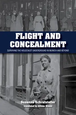 Fuite et dissimulation : Survivre à l'Holocauste dans la clandestinité à Munich et au-delà - Flight and Concealment: Surviving the Holocaust Underground in Munich and Beyond