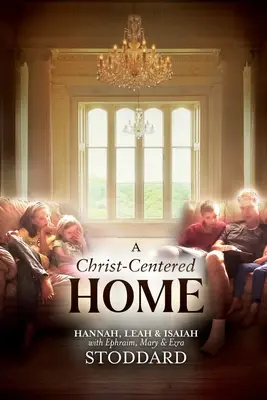 Un foyer centré sur le Christ : Une histoire d'espoir et de guérison pour chaque famille dans chaque situation - A Christ-Centered Home: A Story of Hope & Healing for Every Family in Every Situation