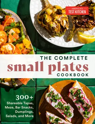 Le livre de cuisine complet des petites assiettes : 300+ Tapas à partager, Meze, Bar Snacks, Dumplings, Salades, etc. - The Complete Small Plates Cookbook: 300+ Shareable Tapas, Meze, Bar Snacks, Dumplings, Salads, and More