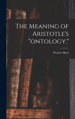 Le sens de l'ontologie d'Aristote. - The Meaning of Aristotle's ontology.