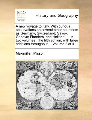 Un nouveau voyage en Italie. avec des observations curieuses sur plusieurs autres pays : Comme l'Allemagne, la Suisse, la Savoie, Genève, la Flandre et la Hollande : ... en deux livres. - A New Voyage to Italy. with Curious Observations on Several Other Countries: As Germany; Switzerland; Savoy; Geneva; Flanders, and Holland: ... in Two