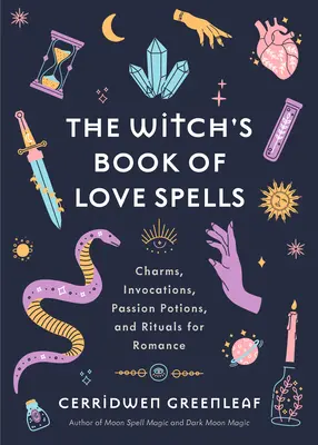 Le livre des sorts d'amour de la sorcière : Les charmes, les invocations, les potions de la passion et les rituels pour la romance (sorts d'amour, sorts de lune, religion, nouvel âge, spirituel) - The Witch's Book of Love Spells: Charms, Invocations, Passion Potions, and Rituals for Romance (Love Spells, Moon Spells, Religion, New Age, Spiritual