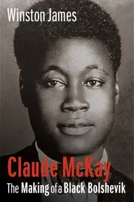 Claude McKay : la formation d'un bolchevik noir - Claude McKay: The Making of a Black Bolshevik