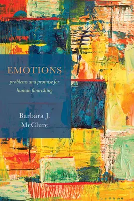 Les émotions : Problèmes et promesses pour l'épanouissement humain - Emotions: Problems and Promise for Human Flourishing