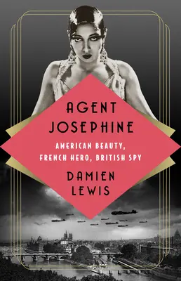 Agent Joséphine : Beauté américaine, héroïne française, espionne britannique - Agent Josephine: American Beauty, French Hero, British Spy