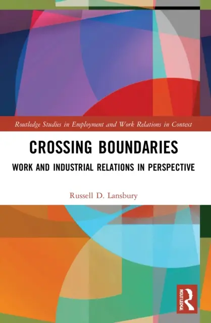 Franchir les frontières : Le travail et les relations industrielles en perspective - Crossing Boundaries: Work and Industrial Relations in Perspective