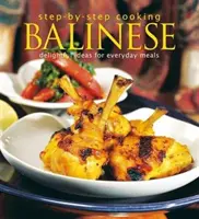 La cuisine pas à pas : Balinais : Des idées délicieuses pour les repas de tous les jours - Step-by-Step Cooking: Balinese: Delightful Ideas for Everyday Meals