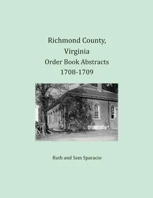 Comté de Richmond, Virginie Résumés du livre d'ordres 1708-1709 - Richmond County, Virginia Order Book Abstracts 1708-1709