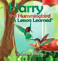 Harry le colibri : Une leçon apprise - Harry the Hummingbird: A Lesson Learned
