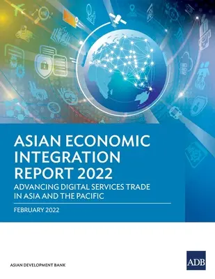 Rapport sur l'intégration économique en Asie 2022 : Faire progresser le commerce des services numériques en Asie et dans le Pacifique - Asian Economic Integration Report 2022: Advancing Digital Services Trade in Asia and the Pacific