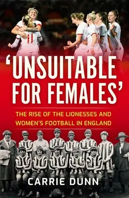 Unsuitable for Females' : L'ascension des Lionnes et le football féminin en Angleterre - Unsuitable for Females': The Rise of the Lionesses and Women's Football in England