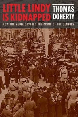 La petite Lindy est kidnappée : Comment les médias ont couvert le crime du siècle - Little Lindy Is Kidnapped: How the Media Covered the Crime of the Century