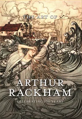 L'art d'Arthur Rackham : 150 ans de célébration du grand artiste britannique - The Art of Arthur Rackham: Celebrating 150 Years of the Great British Artist