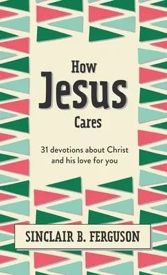 Comment Jésus se soucie des autres : 31 dévotions sur le Christ et son amour pour vous - How Jesus Cares: 31 Devotions about Christ and His Love for You