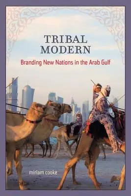 La modernité tribale : l'image de marque des nouvelles nations du Golfe arabe - Tribal Modern: Branding New Nations in the Arab Gulf