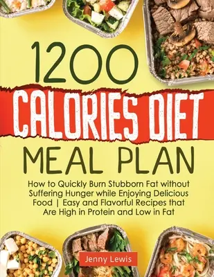 1200 Calories Diet Meal Plan : Comment brûler rapidement les graisses incrustées sans souffrir de la faim tout en savourant des aliments délicieux Recettes faciles et savoureuses à base d'huile d'olive. - 1200 Calories Diet Meal Plan: How to Quickly Burn Stubborn Fat without Suffering Hunger while Enjoying Delicious Food Easy and Flavorful Recipes tha