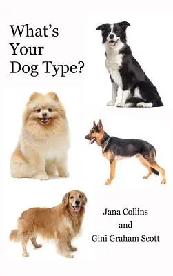 Quel est votre type de chien ? Un nouveau système pour se comprendre et comprendre les autres, améliorer ses relations et obtenir ce que l'on veut dans la vie - What's Your Dog Type?: A New System for Understanding Yourself and Others, Improving Your Relationships, and Getting What You Want in Life