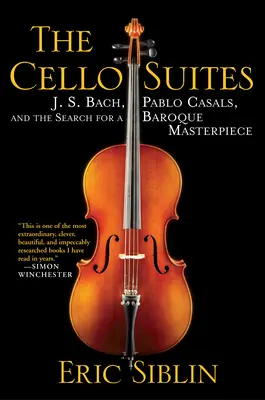 Les Suites pour violoncelle : J. S. Bach, Pablo Casals et la recherche d'un chef-d'œuvre baroque - The Cello Suites: J. S. Bach, Pablo Casals, and the Search for a Baroque Masterpiece