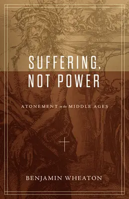 La souffrance, pas le pouvoir : L'expiation au Moyen Âge - Suffering, Not Power: Atonement in the Middle Ages