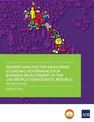 Indice de facilitation provinciale pour l'investissement et le commerce : Analyse de genre pour mesurer la gouvernance économique pour le développement des entreprises dans le Laos - Provincial Facilitation for Investment and Trade Index: Gender Analysis for Measuring Economic Governance for Business Development in the Lao People's