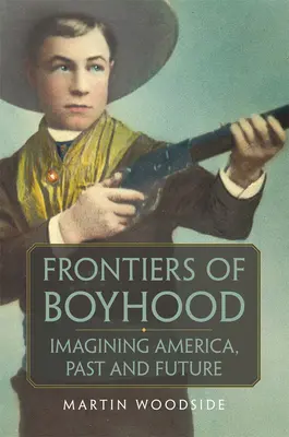 Frontières de l'enfance : Imaginer l'Amérique d'hier et d'aujourd'huivolume 7 - Frontiers of Boyhood: Imagining America, Past and Futurevolume 7