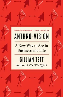 Anthro-Vision : Une nouvelle façon de voir dans les affaires et la vie - Anthro-Vision: A New Way to See in Business and Life