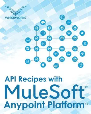 Recettes d'API avec la plateforme Anypoint de MuleSoft(R) - API Recipes with MuleSoft(R) Anypoint Platform