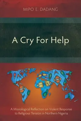 Un appel au secours : Une réflexion missiologique sur la réponse violente aux tensions religieuses dans le nord du Nigeria - A Cry For Help: A Missiological Reflection on Violent Response to Religious Tension in Northern Nigeria