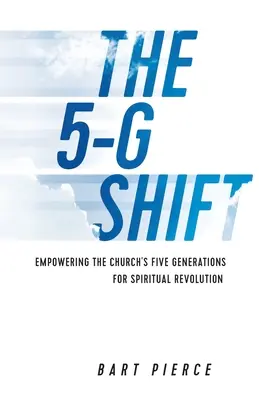Le changement 5-G : Donner aux cinq générations de l'Église les moyens d'une révolution spirituelle - The 5-G Shift: Empowering the Church's Five Generations for Spiritual Revolution