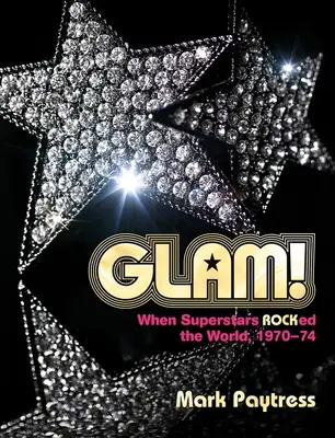 Glam ! Quand les superstars régnaient sur le monde, 1970-74 - Glam!: When Superstars Ruled the World, 1970-74