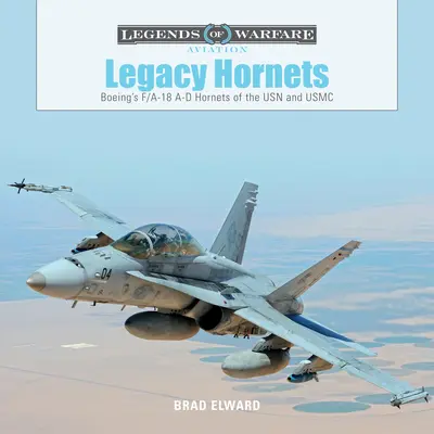 L'héritage des Hornets : Les F/A-18 A-D Hornets de Boeing de l'USN et de l'USMC - Legacy Hornets: Boeing's F/A-18 A-D Hornets of the USN and USMC