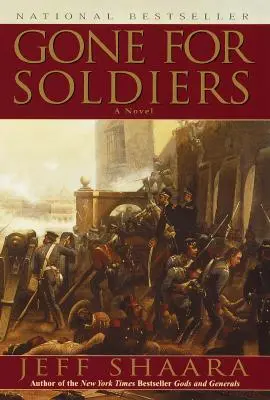 Partis pour les soldats : Un roman de la guerre du Mexique - Gone for Soldiers: A Novel of the Mexican War