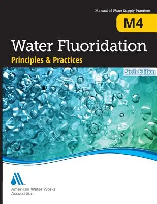 M4 Principes et pratiques de la fluoration de l'eau, sixième édition - M4 Water Fluoridation Principles and Practices, Sixth Edition