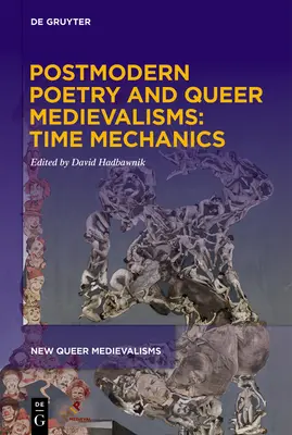 Poésie postmoderne et médiévalismes queer : la mécanique du temps - Postmodern Poetry and Queer Medievalisms: Time Mechanics