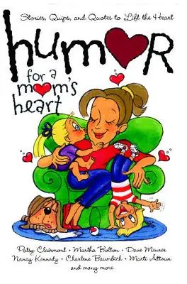Humour pour le cœur d'une maman : Histoires, boutades et citations pour réchauffer le cœur - Humor for a Mom's Heart: Stories, Quips, and Quotes to Lift the Heart