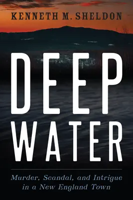 Eau profonde : Meurtre, scandale et intrigue dans une ville de Nouvelle-Angleterre - Deep Water: Murder, Scandal, and Intrigue in a New England Town