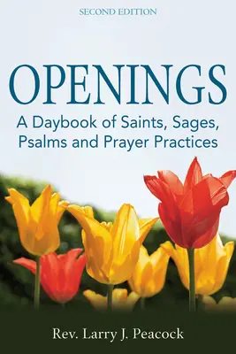 Ouvertures (2e édition) : Un recueil de saints, de sages, de psaumes et de pratiques de prière - Openings (2nd Edition): A Daybook of Saints, Sages, Psalms and Prayer Practices
