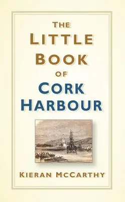 Le petit livre du port de Cork - The Little Book of Cork Harbour