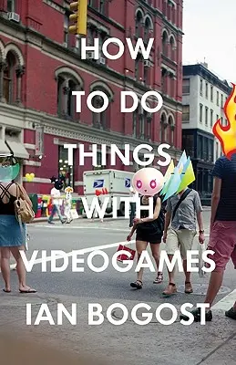 Comment faire des choses avec les jeux vidéo - How to Do Things with Videogames