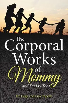 Les travaux corporels de maman (et de papa aussi) - The Corporal Works of Mommy (and Daddy Too)