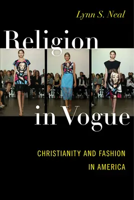 La religion en vogue : Le christianisme et la mode en Amérique - Religion in Vogue: Christianity and Fashion in America